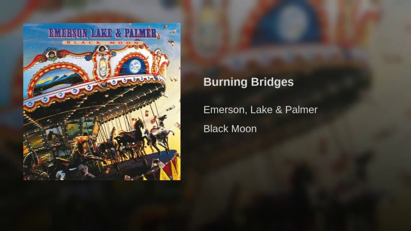 Burning Bridges – Emerson Lake & Palmer