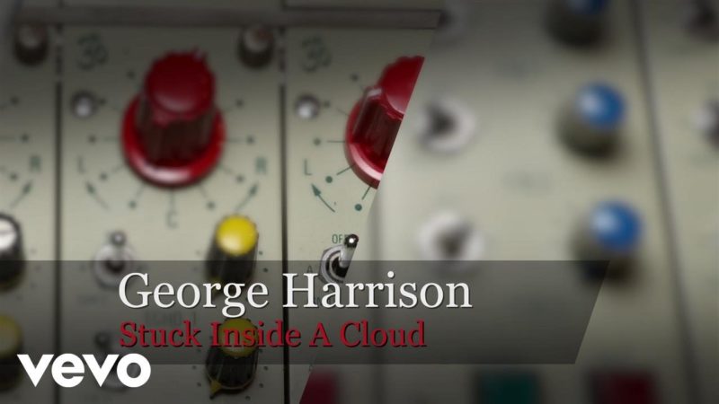 Stuck Inside a Cloud  – George Harrison