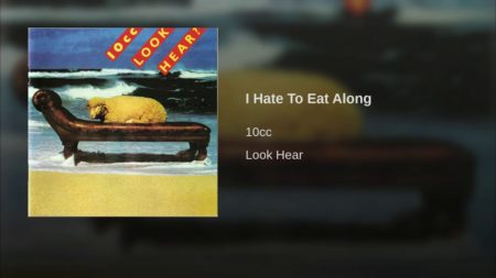10cc – I Hate To Eat Along